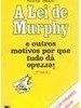 A Lei de Murphy: e Outros Motivos Por Que Tudo Dá Errado!