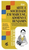 Arte e Sociedade em Marcuse, Adorno e Benjamim (Biblioteca José Guilherme Merquior)
