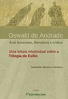 Oswald de Andrade: anti-heroí­smo, literatura e crí­tica - Uma leitura intertextual sobre a trilogia do exí­lio
