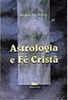 Astrologia e a Fé Cristã (cadernos de Fé)