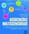 Associações Multissensoriais: 50 Exercícios para Estimular os Cinco Sentidos, a Flexibilidade Mental e a Memória