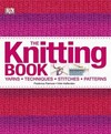 The Knitting Book: Yarns, Techniques, Stitches, Patterns