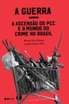 A guerra: a ascensão do PCC e o mundo do crime no Brasil