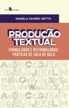 Produção textual: formulando e reformulando práticas de sala de aula