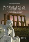 Fundamentos de filosofia moral: as dimensões da ética e os dilemas morais