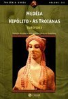 Medéia; Hipólito; as Troianas
