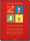 Dicionario Do Folclore Brasileiro