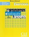 Grammaire Expliquée du Français: Niveau Débutant - Exercices