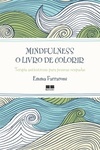 MINDFULNESS - O LIVRO DE COLORIR