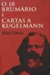 Dezoito Brumario E Cartas A Kugelmann, O