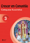 Crescer em comunhão: catequese eucarística - Livro do catequista