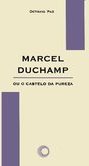 Marcel Duchamp ou o Castelo da Pureza