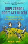 Why Zebras Don't Get Ulcers, 2nd Edition: An Updated Guide To Stress, Stress Related Diseases, and Coping