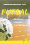 Futsal: Aquisição, Iniciação e Especialização