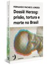 Dossiê Herzog: prisão, tortura e morte no Brasil