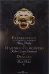 Frankenstein ou o Prometeu moderno / O médico e o monstro / Drácula