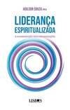 Liderança espiritualizada: a humanização das organizações