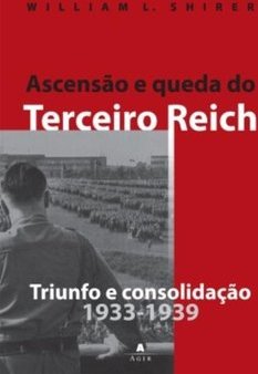 Ascensão e Queda do Terceiro Reich :Triunfo e Cosolidação 1933-1939