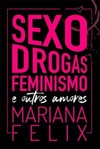 Sexo, drogas, feminismo e outros amores