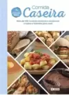 Comida Caseira: Mais de 100 Receitas Clássicas e Modernas Criadas e Testadas para Você