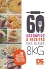 60 cardápios e receitas para perder 8 kg (Dieta e Saúde)