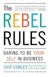 The Rebel Rules: Daring to Be Yourself in Business