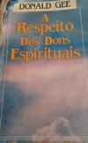 A Respeito dos Dons Espirituais  (Uma Série de Estudos Bíblicos)