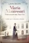 Maria Montessori, Professora de Uma Nova Era: a Mulher Que Revolucionou a Educação