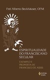 A espiritualidade do franciscano secular: exemplo e proposta de Francisco de Assis