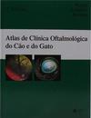 Atlas de Clínica Oftalmológica do Cão e do Gato