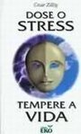 Dose o Stress: Tempere a Vida