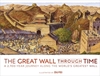 The Great Wall Through Time: A 2,700-Year Journey Along the World's Greatest Wall