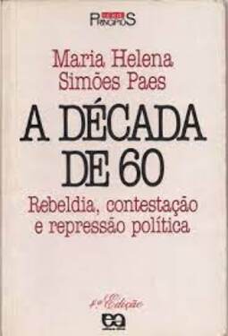 A Década de 60 - Rebeldia, contestação e repressão política