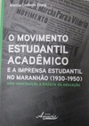 O MOVIMENTO ESTUDANTIL ACADÊMICO E A IMPRENSA ESTUDANTIL NO MARANHÃO(1930-1950)