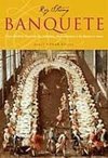 Banquete: uma História Ilustrada da Culinária, dos Costumes e ...