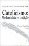 Catolicismo: Modernidade e Tradição