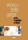 ANNA BELLA GEIGER: ARTE, TRABALHO E...