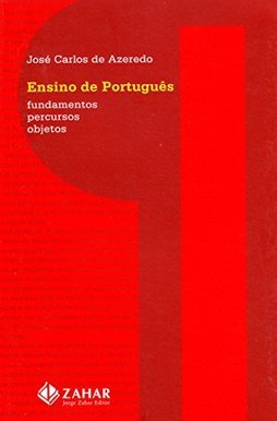Ensino de Português : Fundamentos, Percursos, Objetos