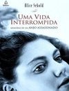 UMA VIDA INTERROMPIDA - MEMORIAS DE UM ANJO ASSASSINADO 