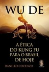 Wu De: a ética do Kung Fu para o Brasil de hoje