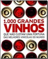1000 Grandes Vinhos - Que Nao Custam Uma Fortuna Das Melhores Vinicolas Do Mundo