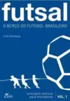 Futsal - o Berço do Futebol Brasileiro - Principios Teoricos para Treinadores