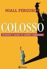 COLOSSO - ASCENSAO E QUEDA DO IMPERIO AMERICANO