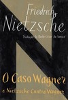 O caso Wagner / Nietzsche contra Wagner