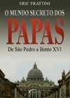 O Mundo Secreto dos Papas: de São Pedro a Bento XVI