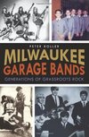 Milwaukee Garage Bands:: Generations of Grassroots Rock