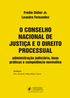 O Conselho Nacional de Justiça e o direito processual: administração judiciária, boas práticas e competência normativa