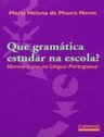 Que Gramática Estudar na Escola?: Norma e Uso na Língua Portuguesa