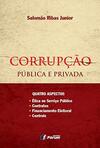 Corrupção pública e privada - quatro aspectos - ética no serviço público, contratos, financiamento eleitoral, controle