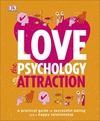 Love The Psychology Of Attraction: A Practical Guide to Successful Dating and a Happy Relationship